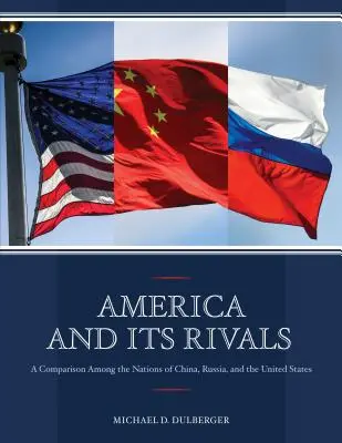 L'Amérique et ses rivaux : Une comparaison entre les nations de la Chine, de la Russie et des États-Unis - America and Its Rivals: A Comparison Among the Nations of China, Russia, and the United States