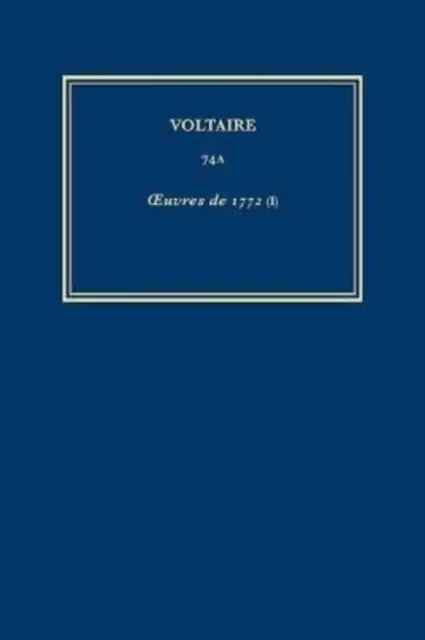 Œuvres complètes de Voltaire 74A - Oeuvres de 1772 (I) - Complete Works of Voltaire 74A - Oeuvres de 1772 (I)