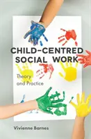 Le travail social centré sur l'enfant : Théorie et pratique - Child-Centred Social Work: Theory and Practice