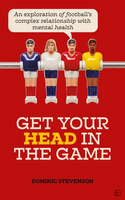 La tête dans le jeu : Une exploration de la relation complexe entre le football et la santé mentale - Get Your Head in the Game: An Exploration of Football's Complex Relationship with Mental Health