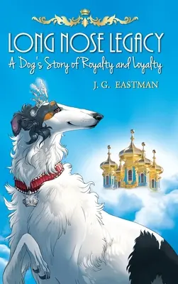 L'héritage d'un long nez : L'histoire d'un chien, de la royauté et de la loyauté - Long Nose Legacy: A Dog's Story of Royalty and Loyalty
