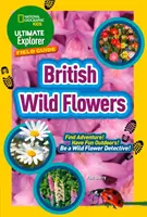 Ultimate Explorer Field Guides British Wild Flowers - Trouvez l'aventure ! Amusez-vous en plein air ! Soyez un détective des fleurs sauvages ! - Ultimate Explorer Field Guides British Wild Flowers - Find Adventure! Have Fun Outdoors! be a Wild Flower Detective!