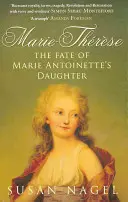 Marie-Thérèse - Le destin de la fille de Marie-Antoinette - Marie-Therese - The Fate of Marie Antoinette's Daughter