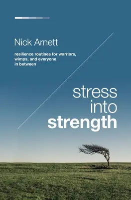 Stress Into Strength : Routines de résilience pour les guerriers, les mauviettes et tous ceux qui se situent entre les deux - Stress Into Strength: Resilience Routines for Warriors, Wimps, and Everyone in Between