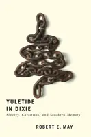 Yuletide in Dixie : Slavery, Christmas, and Southern Memory (Les vacances dans le Dixie : l'esclavage, Noël et la mémoire du Sud) - Yuletide in Dixie: Slavery, Christmas, and Southern Memory