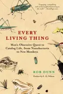 Chaque chose vivante : la quête obsessionnelle de l'homme pour cataloguer la vie, des nanobactéries aux nouveaux singes - Every Living Thing: Man's Obsessive Quest to Catalog Life, from Nanobacteria to New Monkeys