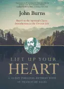 Élevez votre cœur : Une retraite personnelle de 10 jours avec Saint François de Sales - Lift Up Your Heart: A 10-Day Personal Retreat with St. Francis de Sales