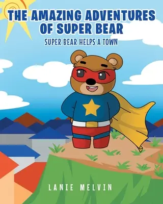 Les incroyables aventures de Super Ours : Super Ours aide une ville - The Amazing Adventures Of Super Bear: Super Bear Helps a Town