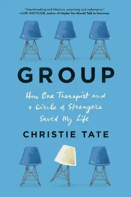 Groupe : Comment un thérapeute et un cercle d'étrangers m'ont sauvé la vie - Group: How One Therapist and a Circle of Strangers Saved My Life