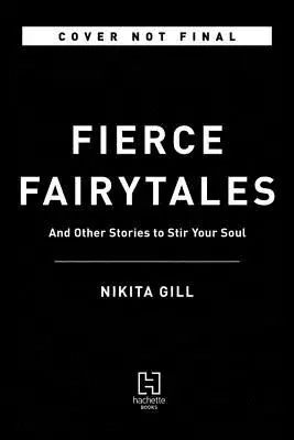 Contes de fées féroces : Poèmes et histoires pour stimuler votre âme - Fierce Fairytales: Poems and Stories to Stir Your Soul