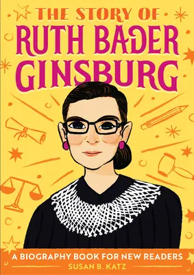 L'histoire de Ruth Bader Ginsburg : Une biographie pour les nouveaux lecteurs - The Story of Ruth Bader Ginsburg: A Biography Book for New Readers