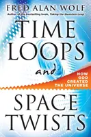 Boucles temporelles et torsions spatiales : Comment Dieu a créé l'univers - Time Loops and Space Twists: How God Created the Universe