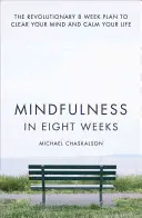 La pleine conscience en huit semaines : Le plan révolutionnaire en 8 semaines pour se vider l'esprit et calmer sa vie - Mindfulness in Eight Weeks: The Revolutionary 8 Week Plan to Clear Your Mind and Calm Your Life