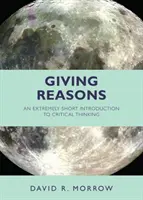 Giving Reasons - Une introduction extrêmement courte à la pensée critique - Giving Reasons - An Extremely Short Introduction to Critical Thinking