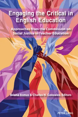 Engager la critique dans l'enseignement de l'anglais : Approches de la Commission pour la justice sociale dans la formation des enseignants - Engaging the Critical in English Education: Approaches from the Commission on Social Justice in Teacher Education