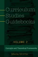 Curriculum Studies Guidebooks : Volume 2 - Concepts et cadres théoriques - Curriculum Studies Guidebooks: Volume 2- Concepts and Theoretical Frameworks