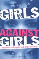 Girls Against Girls - Comment mettre fin aux brimades et construire de meilleures amitiés - Girls Against Girls - How to stop bullying and build better friendships