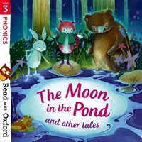 Lire avec Oxford : Stade 3 : Phonics : La lune dans l'étang et autres contes - Read with Oxford: Stage 3: Phonics: The Moon in the Pond and Other Tales