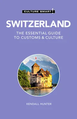 Suisse - Culture Smart !, 115 : Le guide essentiel des coutumes et de la culture - Switzerland - Culture Smart!, 115: The Essential Guide to Customs & Culture