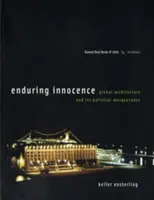 Innocence durable : L'architecture mondiale et ses mascarades politiques - Enduring Innocence: Global Architecture and Its Political Masquerades