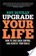 Améliorez votre vie : Comment reprendre le contrôle et atteindre vos objectifs - Upgrade Your Life: How to Take Back Control and Achieve Your Goals