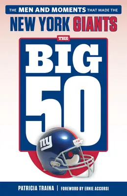 The Big 50 : New York Giants : Les hommes et les moments qui ont fait les New York Giants - The Big 50: New York Giants: The Men and Moments That Made the New York Giants