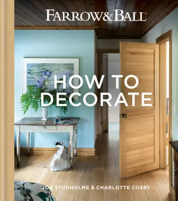 Farrow & Ball - Comment décorer : Transformez votre maison avec de la peinture et du papier - Farrow & Ball - How to Decorate: Transform Your Home with Paint & Paper