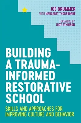 Building a Trauma-Informed Restorative School : Compétences et approches pour améliorer la culture et le comportement - Building a Trauma-Informed Restorative School: Skills and Approaches for Improving Culture and Behavior