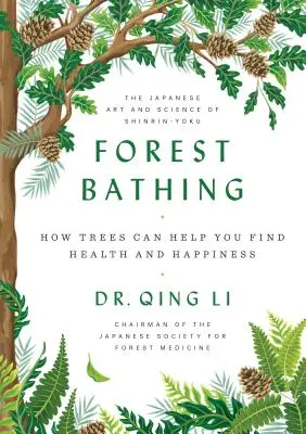 Les bains de forêt : comment les arbres peuvent vous aider à trouver la santé et le bonheur - Forest Bathing: How Trees Can Help You Find Health and Happiness