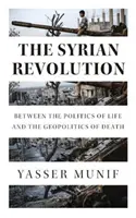 La révolution syrienne : Entre la politique de la vie et la géopolitique de la mort - The Syrian Revolution: Between the Politics of Life and the Geopolitics of Death