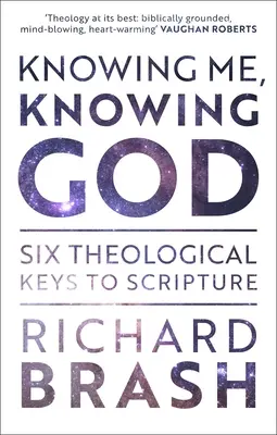 Me connaître, connaître Dieu : Six clés théologiques de l'Écriture - Knowing Me, Knowing God: Six Theological Keys To Scripture