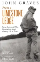 D'une corniche de calcaire : Quelques essais et autres ruminations sur la vie à la campagne au Texas - From a Limestone Ledge: Some Essays and Other Ruminations about Country Life in Texas