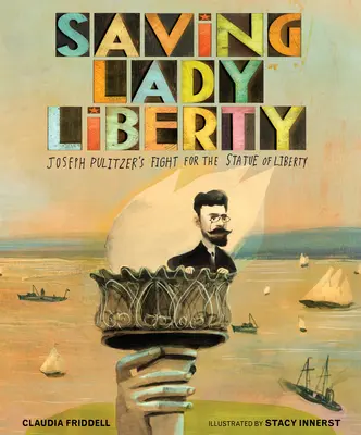 Sauver Lady Liberty : Le combat de Joseph Pulitzer pour la Statue de la Liberté - Saving Lady Liberty: Joseph Pulitzer's Fight for the Statue of Liberty