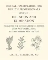 Herbal Formularies for Health Professionals, Volume 1 : Digestion and Elimination, Including the Gastrointestinal System, Liver and Gallbladder, Urinar (en anglais) - Herbal Formularies for Health Professionals, Volume 1: Digestion and Elimination, Including the Gastrointestinal System, Liver and Gallbladder, Urinar