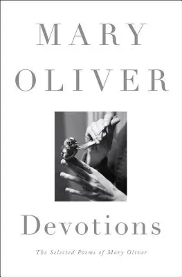 Dévotions : Les poèmes choisis de Mary Oliver - Devotions: The Selected Poems of Mary Oliver