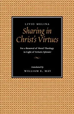 Partager les vertus du Christ : Pour le renouvellement de la théologie morale à la lumière de Veritatis Splendor - Sharing in Christ's Virtues: For the Renewal of Moral Theology in Light of Veritatis Splendor