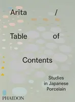 Arita / Table des matières : Études sur la porcelaine japonaise - Arita / Table of Contents: Studies in Japanese Porcelain