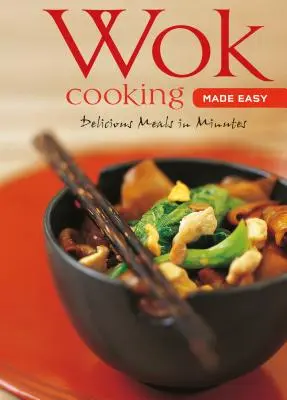 Wok Cooking Made Easy : Delicious Meals in Minutes [Wok Cookbook, Over 60 Recipes] (La cuisine au wok en toute simplicité : des repas délicieux en quelques minutes) - Wok Cooking Made Easy: Delicious Meals in Minutes [Wok Cookbook, Over 60 Recipes]