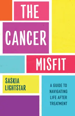 L'inadaptation au cancer : Un guide pour naviguer dans la vie après le traitement - The Cancer Misfit: A Guide to Navigating Life After Treatment