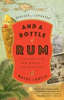 Et une bouteille de rhum, révisée et mise à jour : Une histoire du nouveau monde en dix cocktails - And a Bottle of Rum, Revised and Updated: A History of the New World in Ten Cocktails