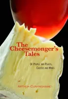 Histoires de fromagers - des gens et des lieux, des fromages et des vins - Cheesemonger's Tales - of People and Places, Cheeses and Wines