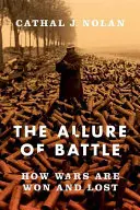L'attrait de la bataille : Une histoire de la façon dont les guerres ont été gagnées et perdues - The Allure of Battle: A History of How Wars Have Been Won and Lost