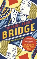 Réflexion sur le bridge : Une approche réfléchie du jeu du déclarant, de la défense et du jugement des enchères - Thinking about Bridge: A Thought-Based Approach to Declarer Play, Defence and Bidding Judgement