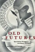 Old Futures : Fiction spéculative et possibilité queer - Old Futures: Speculative Fiction and Queer Possibility