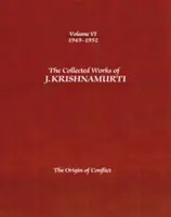 Œuvres complètes de J. Krishnamurti, Volume VI : 1949-1952 : L'origine du conflit - The Collected Works of J. Krishnamurti, Volume VI: 1949-1952: The Origin of Conflict