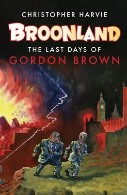 Broonland : Les derniers jours de Gordon Brown - Broonland: The Last Days of Gordon Brown