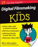 La réalisation de films numériques pour les enfants pour les Nuls - Digital Filmmaking for Kids for Dummies