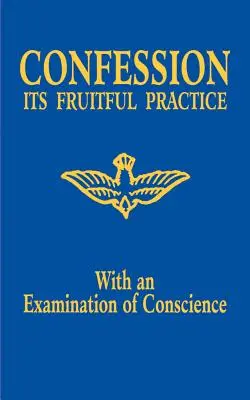 La confession : Sa pratique fructueuse (avec un examen de conscience) - Confession: Its Fruitful Practice (with an Examination of Conscience)
