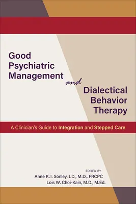 Bonne gestion psychiatrique et thérapie comportementale dialectique : Guide du clinicien pour l'intégration et les soins progressifs - Good Psychiatric Management and Dialectical Behavior Therapy: A Clinician's Guide to Integration and Stepped Care