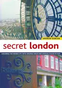 Londres la secrète, édition mise à jour : Explorer la ville cachée, avec des promenades originales et des lieux insolites à visiter - Secret London, Updated Edition: Exploring the Hidden City, with Original Walks and Unusual Places to Visit